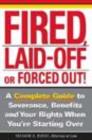 Image for Fired, Laid Off or Forced Out: A Complete Guide to Severance, Benefits and Your Rights When You&#39;re Starting Over