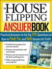 Image for House Flipping Answer Book: Practical Answers to More Than 125 Questions on How to Find, Fix, and Sell Houses for Profit