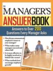 Image for The manager&#39;s answer book: practical answers to more than 200 questions every manager asks