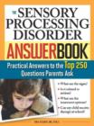 Image for Sensory Processing Disorder Answer Book: Practical Answers to the Top 250 Questions Parents Ask