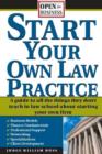 Image for Start Your Own Law Practice: A Guide to All the Things They Don&#39;t Teach in Law School about Starting Your Own Firm
