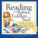 Image for Reading with Babies, Toddlers and Twos: A Guide to Choosing, Reading and Loving Books Together