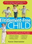 Image for Entitlement-Free Child: Raising Confident and Responsible Kids in a &amp;quot;Me, Mine, Now!&amp;quot; Culture