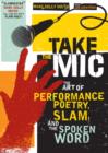 Image for Take the Mic: The Art of Performance Poetry, Slam, and the Spoken Word