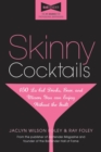 Image for Skinny Cocktails : The only guide you’ll ever need to go out, have fun, and still fit into your skinny jeans