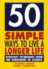 Image for 50 simple ways to live a longer life: everyday techniques from the forefront of science