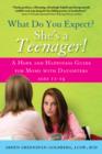 Image for What Do You Expect? She&#39;s a Teenager!: A Hope and Happiness Guide for Moms with Daughters Ages 11 19