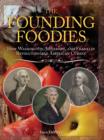 Image for Founding Foodies: How Washington, Jefferson, and Franklin Revolutionized American Cuisine