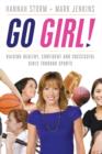 Image for Go girl!: help your daughter be healthy, confident and successful by playing sports