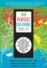 Image for Your playlist can change your life: ten proven ways your favorite music can revolutionize your health, memory, organization, alertness, and more
