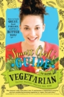 Image for The smart girl's guide to going vegetarian  : how to look great, feel fabulous, and be a better you