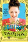 Image for The smart girl&#39;s guide to going vegetarian: how to look great, feel fabulous, and be a better you