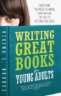 Image for Writing Great Books for Young Adults : Everything You Need to Know, from Crafting the Idea to Getting Published