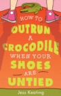 Image for How to Outrun a Crocodile When Your Shoes Are Untied
