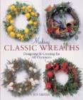 Image for Making classic wreaths  : designing &amp; creating for all seasons