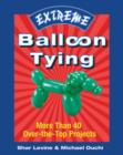 Image for Extreme balloon tying  : more than 40 over-the-top projects