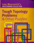 Image for Tough topology problems &amp; other puzzles