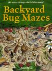 Image for Backyard bug mazes  : an a-maze-ing colourful discovery!