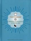 Image for Get centered  : meditations and divinations to calm your soul