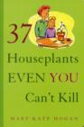 Image for 37 Houseplants Even You Can&#39;t Kill