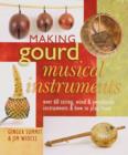 Image for Making gourd musical instruments  : over 60 string, wind &amp; percussion instruments &amp; how to play them