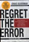 Image for Regret the Error : How Media Mistakes Pollute the Press and Imperil Free Speech