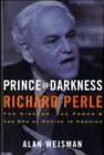 Image for Prince of darkness, Richard Perle  : the kingdom, the power, &amp; the end of empire in America