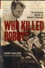 Image for Who Killed Bobby? : The Unsolved Murder of Bobby Kennedy