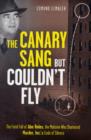 Image for The canary sang but couldn&#39;t fly  : the fatal fall of Abe Reles, the mobster who shattered Murder, Inc.&#39;s code of silence