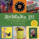 Image for Remake it!  : more than 100 recycling projects for the stuff you usually scrap
