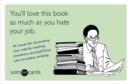 Image for You&#39;ll Love This Book as Much as You Hate Your Job (someecards)