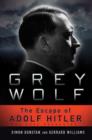 Image for Grey wolf  : the escape of Adolf Hitler