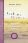 Image for Seeking Silence : Exploring and Practicing the Spirituality of Silence