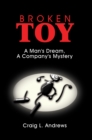Image for Broken Toy: A Man&#39;s Dream, a Company&#39;s Mystery