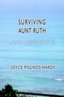 Image for Surviving Aunt Ruth  : vignettes of a caregiver&#39;s struggles, or, how to keep laughing when you want to cry