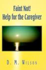 Image for Faint Not! Help for the Caregiver