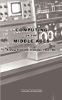 Image for Computing in the Middle Ages : A View from the Trenches 1955-1983