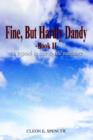 Image for Fine, But Hardly Dandy : An Expose&#39; in True to Life Narrative : Bk. II
