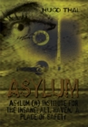 Image for Asylum: Asylum (N) Institute for the Insane; Alt. Haven, a Place of Safety