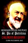 Image for Messenger of Love and Peace St. Pio of Pietrelcina : A Children&#39;s Biography