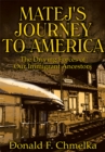 Image for Matej&#39;s Journey to America: The Driving Forces of Our Immigrant Ancestors