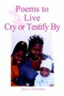 Image for Poems to Live Cry or Testify by