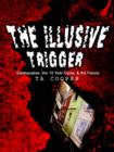 Image for The Illusive Trigger : Earthquakes, the 19 Year Cycle, &amp; the Future