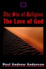 Image for The Sin of Religion the Love of God