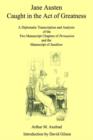Image for Jane Austen Caught in the Act of Greatness : A Diplomatic Transcription and Analysis of the Two Manuscript Chapters of Persuasion and the Manuscript of Sanditon