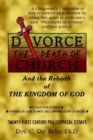 Image for Divorce, the Death of Church and the Rebirth of the Kingdom of God : A Clergyman&#39;s Confession of How to Survive as a Divorcee by Using This Guide to W