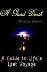 Image for A Good Death : A Guide to Life&#39;s Last Voyage
