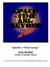 Image for Space - Time and Beyond II : The Series: Episode 2 &quot;Dark Energy&quot;