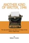 Image for Another Kind of Writer, 1946: The Ups and Downs and Starts and Stops of One Writer&#39;s Beginnings . . .