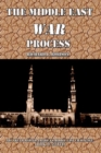 Image for The Middle East War Process : The Truth Behind America&#39;s Middle East Challenge: A Book of Answers